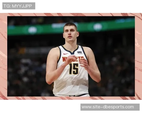 克六称约基奇将改变人们心中历史最佳十人榜的看法